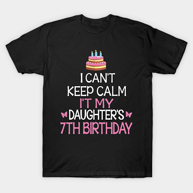 I Can't Keep Calm It's My Daughter's 7th Birthday Happy Father Mother Daddy Mommy Mama T-Shirt by bakhanh123